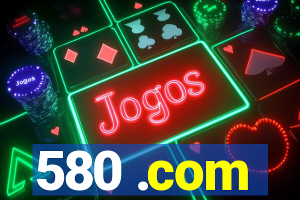 580 .com